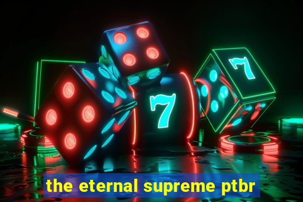 the eternal supreme ptbr