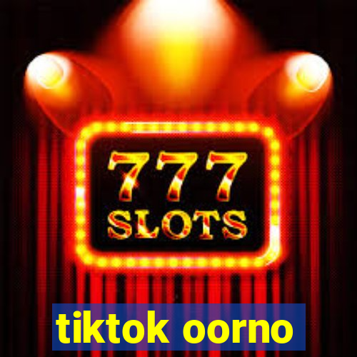 tiktok oorno