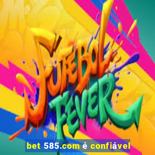 bet 585.com é confiável