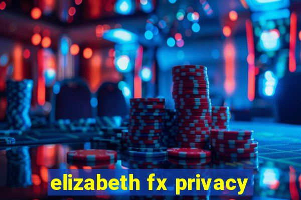 elizabeth fx privacy