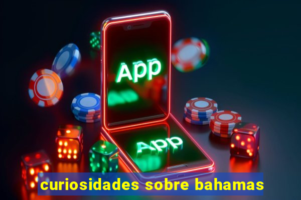 curiosidades sobre bahamas