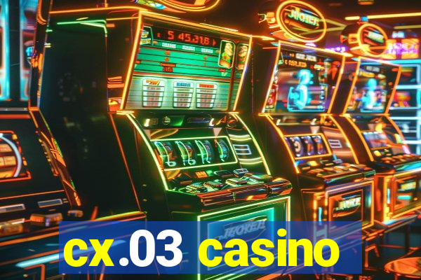 cx.03 casino