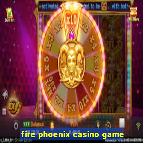 fire phoenix casino game