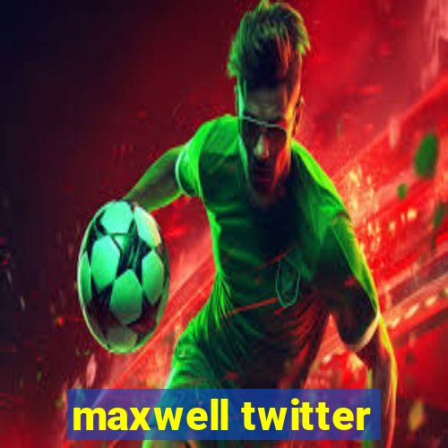 maxwell twitter