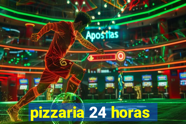 pizzaria 24 horas