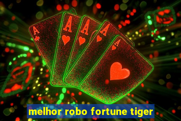 melhor robo fortune tiger