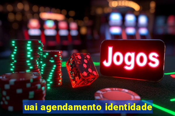 uai agendamento identidade