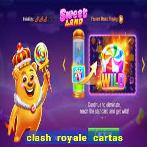 clash royale cartas modificadas 2024