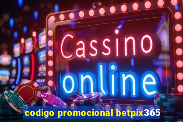 codigo promocional betpix365