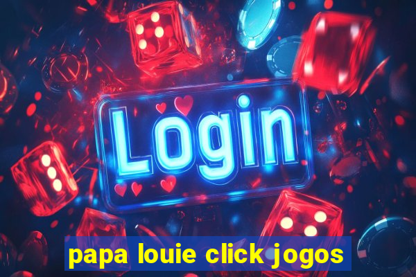 papa louie click jogos