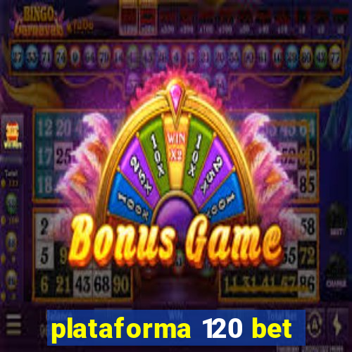 plataforma 120 bet