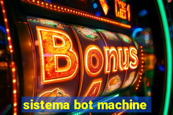 sistema bot machine