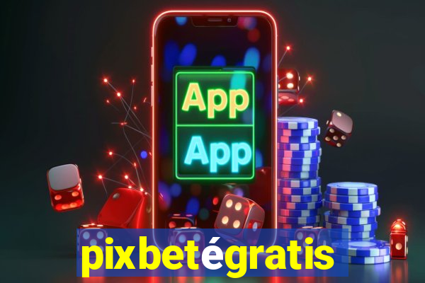 pixbetégratis