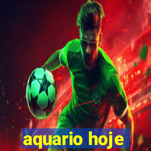 aquario hoje