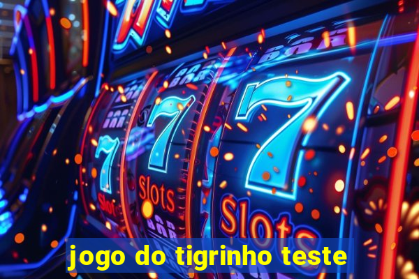 jogo do tigrinho teste