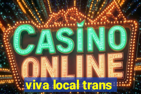 viva local trans