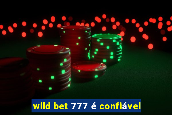 wild bet 777 é confiável