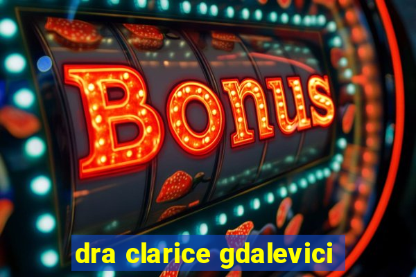 dra clarice gdalevici