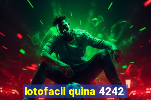 lotofacil quina 4242