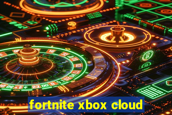 fortnite xbox cloud