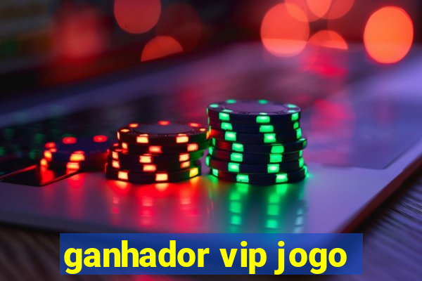 ganhador vip jogo