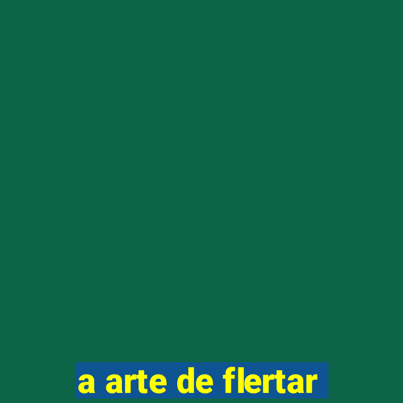 a arte de flertar