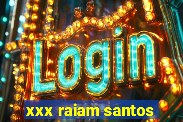 xxx raiam santos