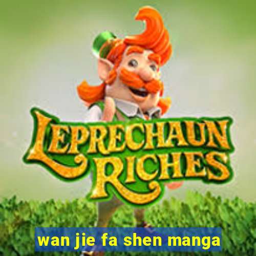 wan jie fa shen manga