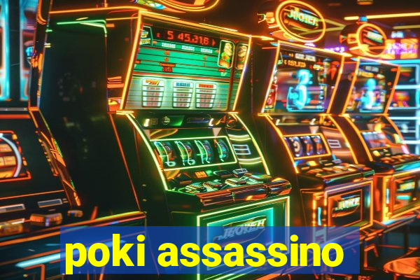 poki assassino