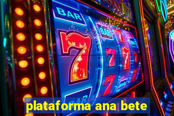 plataforma ana bete