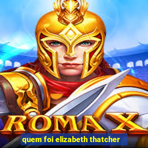 quem foi elizabeth thatcher