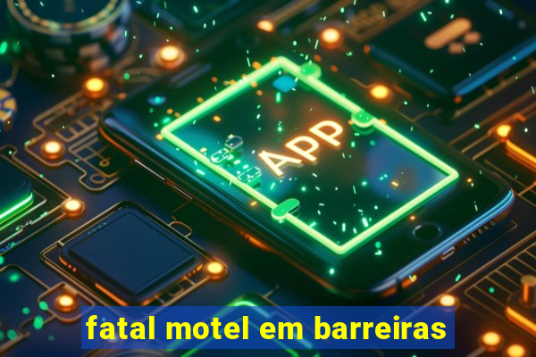 fatal motel em barreiras