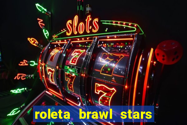 roleta brawl stars 2024 85 brawlers