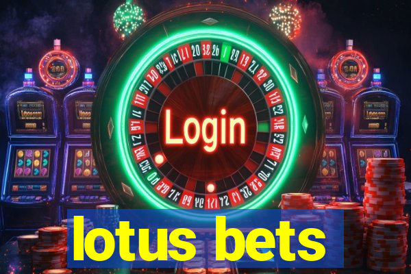 lotus bets