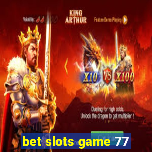 bet slots game 77