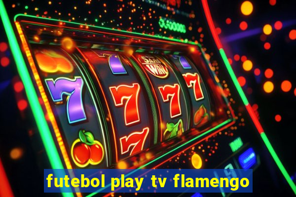 futebol play tv flamengo