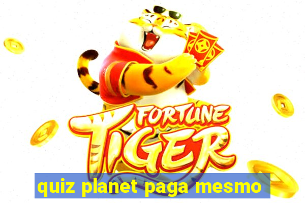 quiz planet paga mesmo