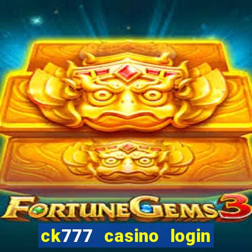 ck777 casino login register mobile