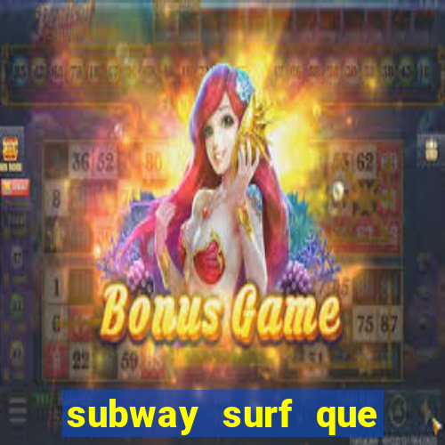 subway surf que ganha dinheiro link