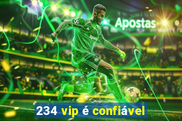 234 vip é confiável