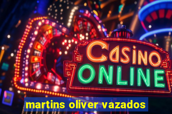 martins oliver vazados