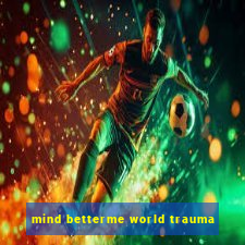 mind betterme world trauma