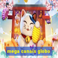 mega canais globo