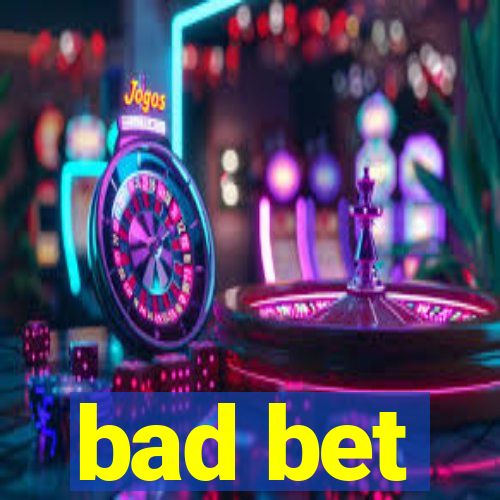 bad bet