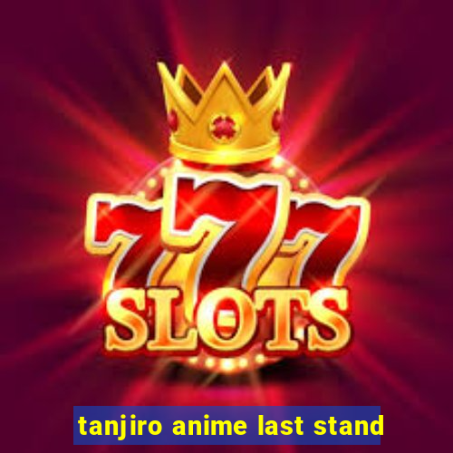 tanjiro anime last stand