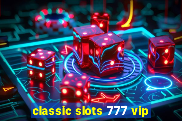 classic slots 777 vip