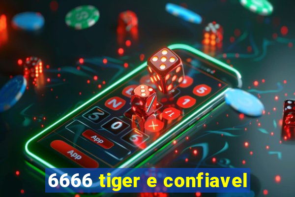 6666 tiger e confiavel