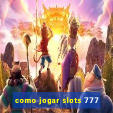 como jogar slots 777