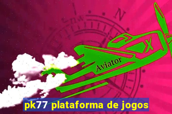 pk77 plataforma de jogos