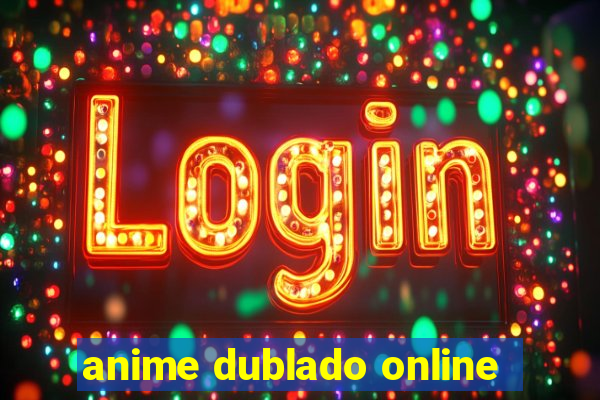 anime dublado online